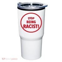 Stop Being Racist Tumbler thumb 0