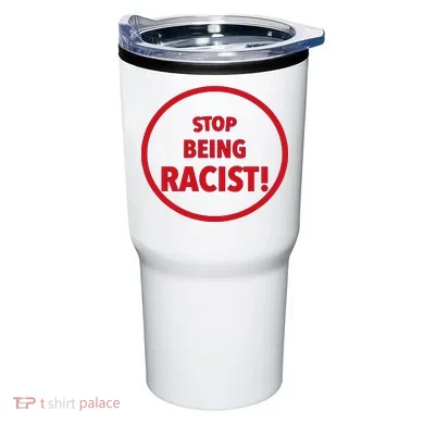 Stop Being Racist Tumbler