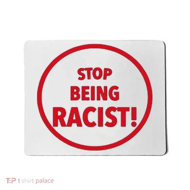Stop Being Racist Mousepad
