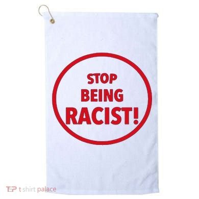 Stop Being Racist Golf Towel