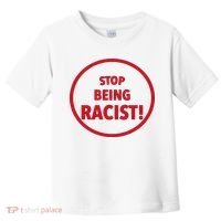 Stop Being Racist Toddler T-Shirt thumb 0