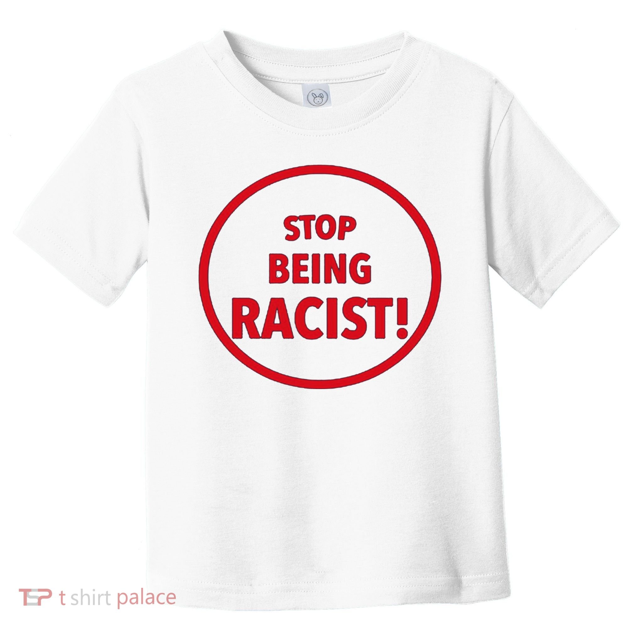Stop Being Racist Toddler T-Shirt