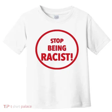 Stop Being Racist Toddler T-Shirt