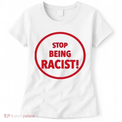 Stop Being Racist Women's T-Shirt