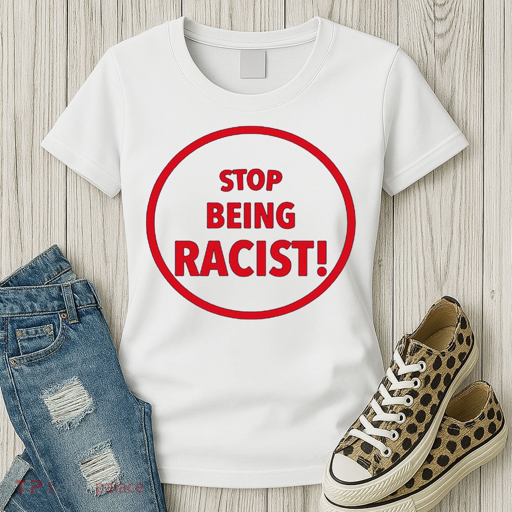 Stop Being Racist Women's T-Shirt