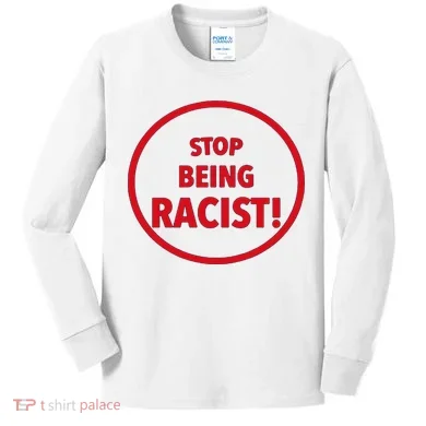 Stop Being Racist Kids Long Sleeve Shirt