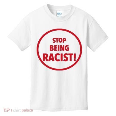 Stop Being Racist Kids T-Shirt