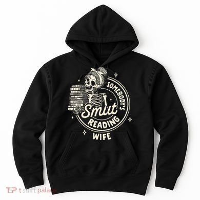 Smut Book Reader Spicy Romance SomebodyS Smut Reading Wife Hoodie