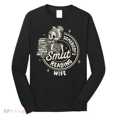 Smut Book Reader Spicy Romance SomebodyS Smut Reading Wife Long Sleeve Shirt