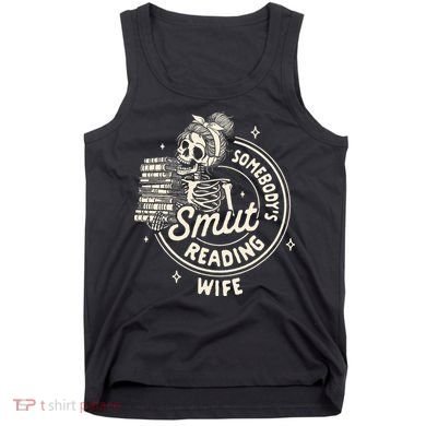 Smut Book Reader Spicy Romance SomebodyS Smut Reading Wife Tank Top