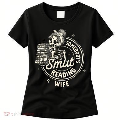 Smut Book Reader Spicy Romance SomebodyS Smut Reading Wife Women's T-Shirt