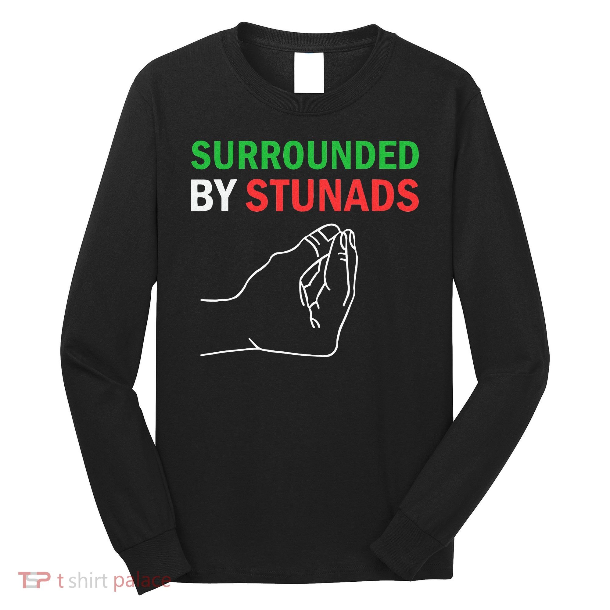 Surrounded By Stunads Funny Italian Sayings Long Sleeve Shirt