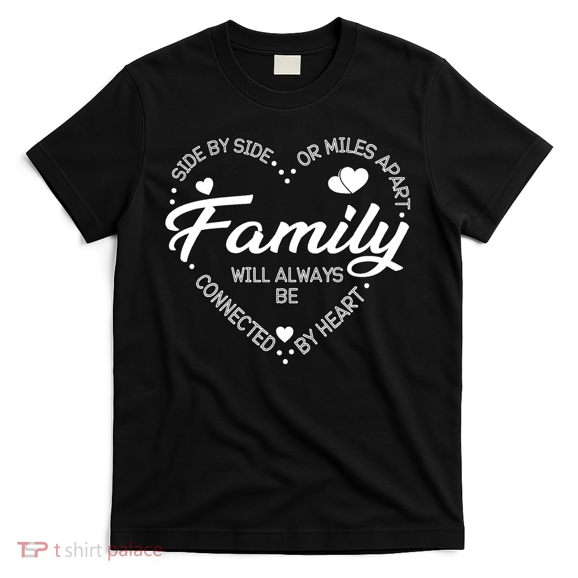 Side by Side or Miles Apart Family Heart Family T-Shirt