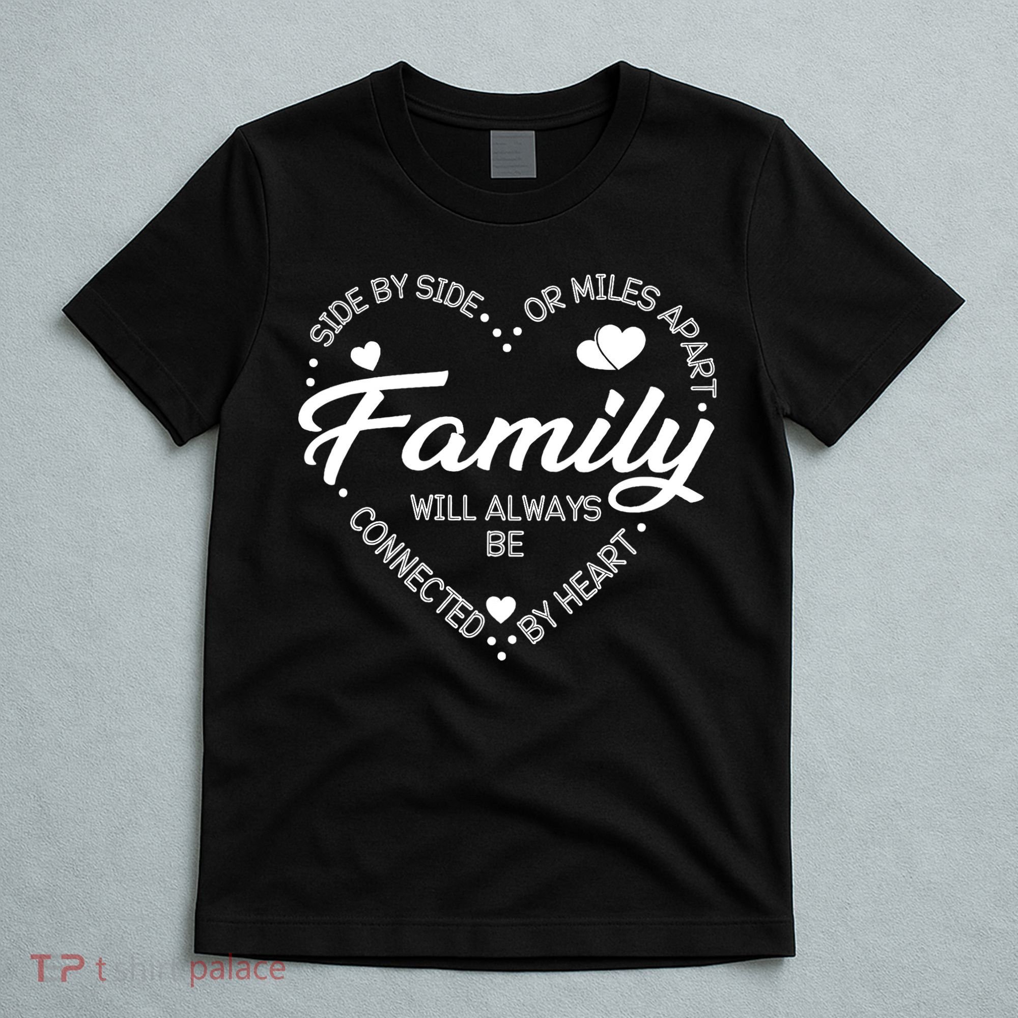 Side by Side or Miles Apart Family Heart Family T-Shirt