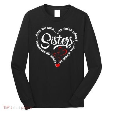 Side By Side Or Miles Apart Sisters Connected By Heart Long Sleeve Shirt