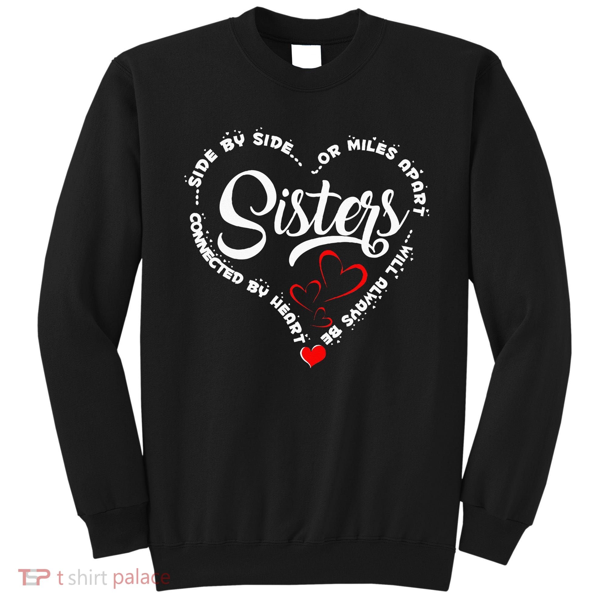 Side By Side Or Miles Apart Sisters Connected By Heart Sweatshirt