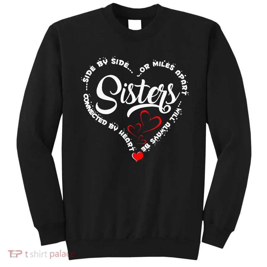 Side By Side Or Miles Apart Sisters Connected By Heart Sweatshirt