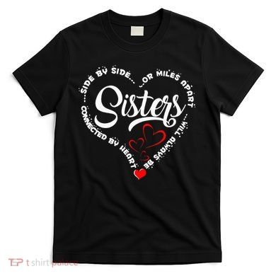 Side By Side Or Miles Apart Sisters Connected By Heart T-Shirt