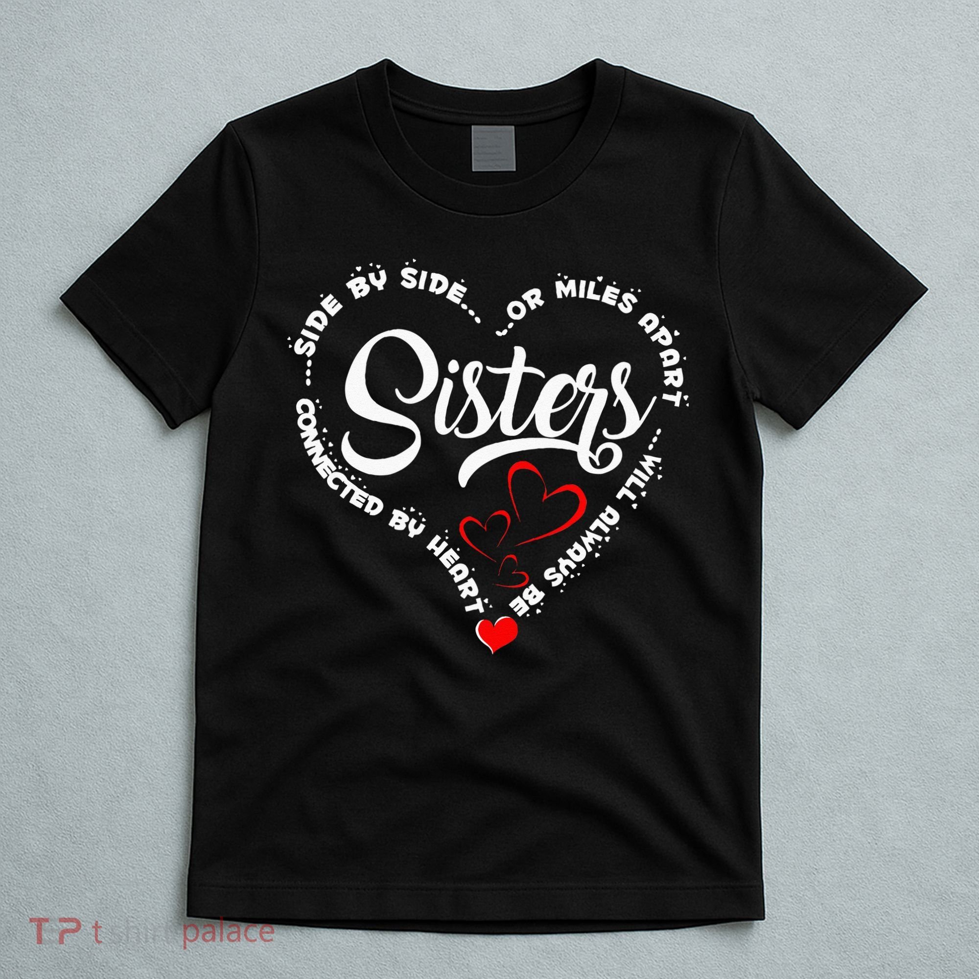 Side By Side Or Miles Apart Sisters Connected By Heart T-Shirt