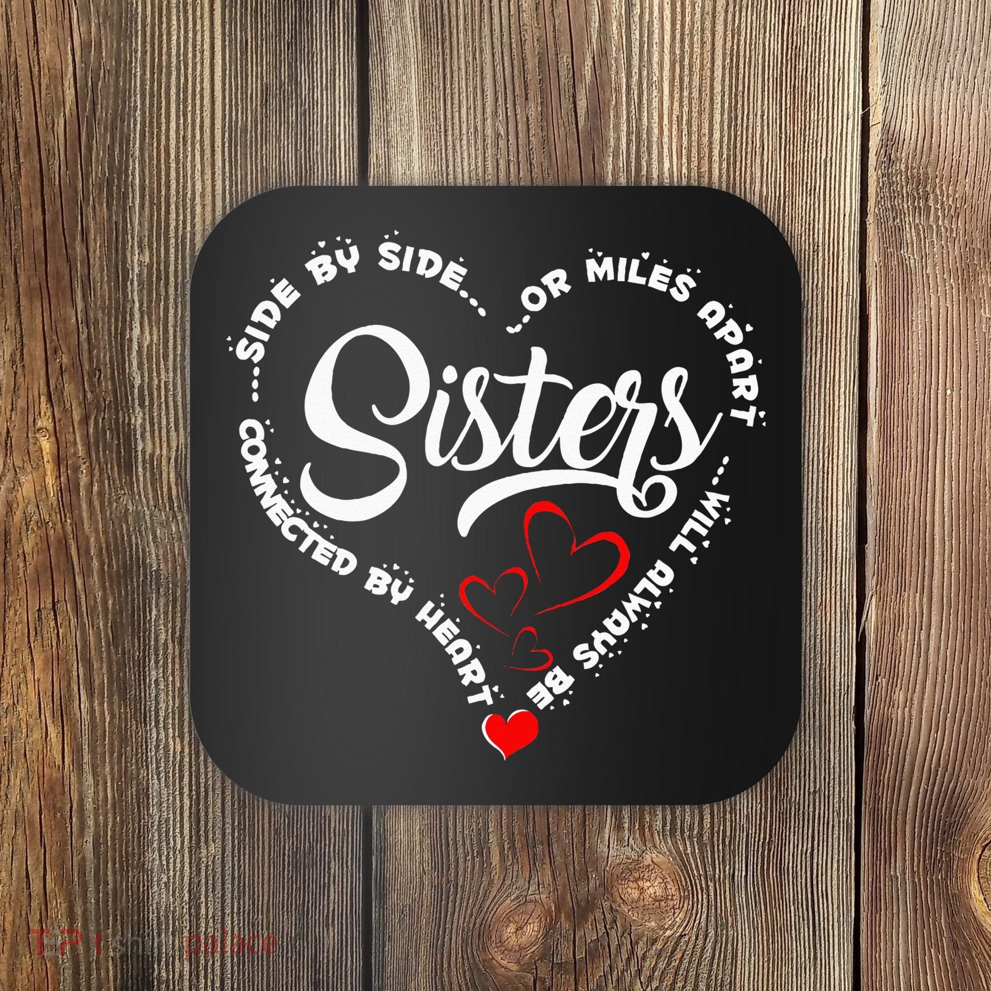 Side By Side Or Miles Apart Sisters Connected By Heart Coaster