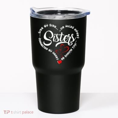 Side By Side Or Miles Apart Sisters Connected By Heart Tumbler
