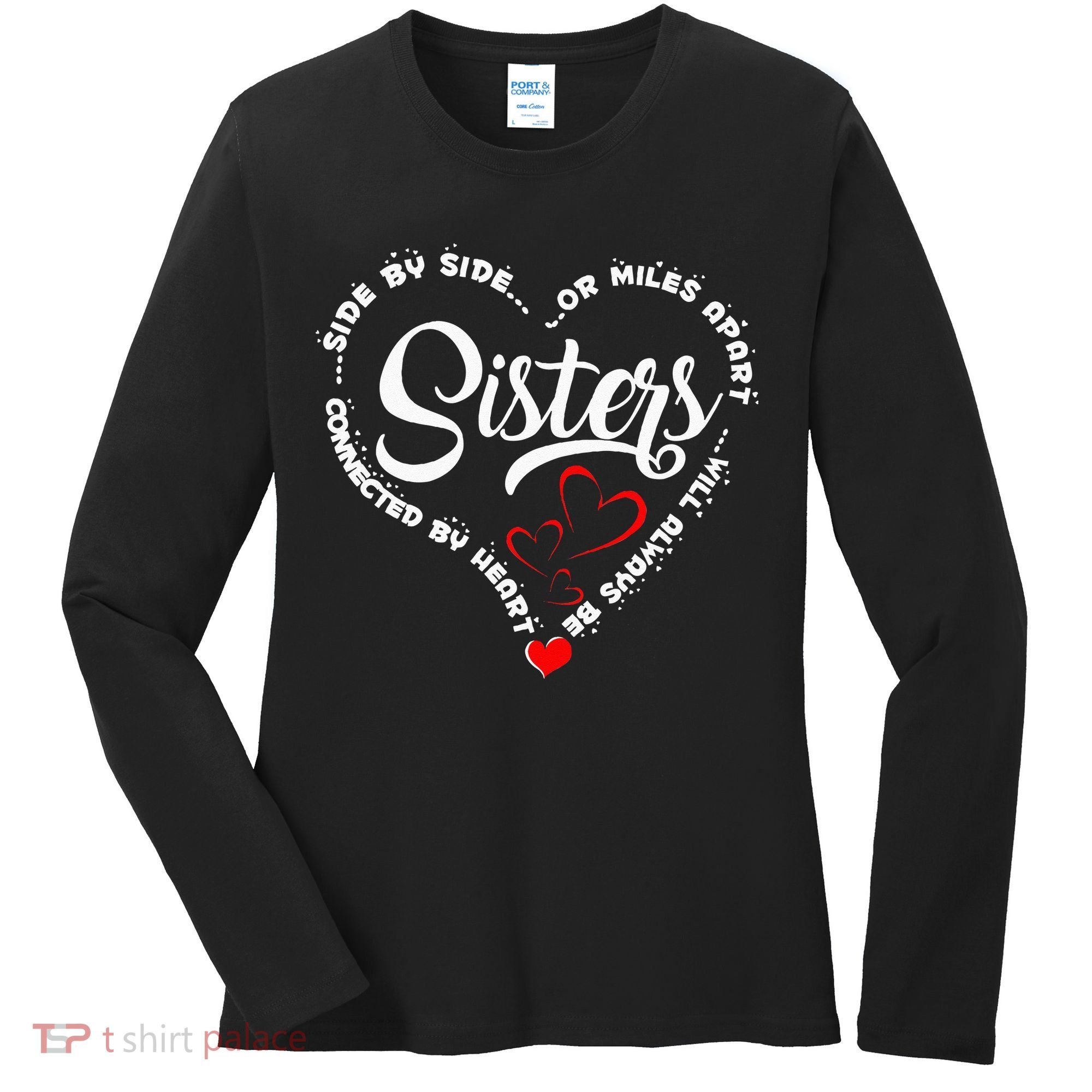 Side By Side Or Miles Apart Sisters Connected By Heart Women's Long Sleeve Shirt