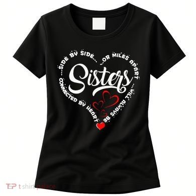 Side By Side Or Miles Apart Sisters Connected By Heart Women's T-Shirt
