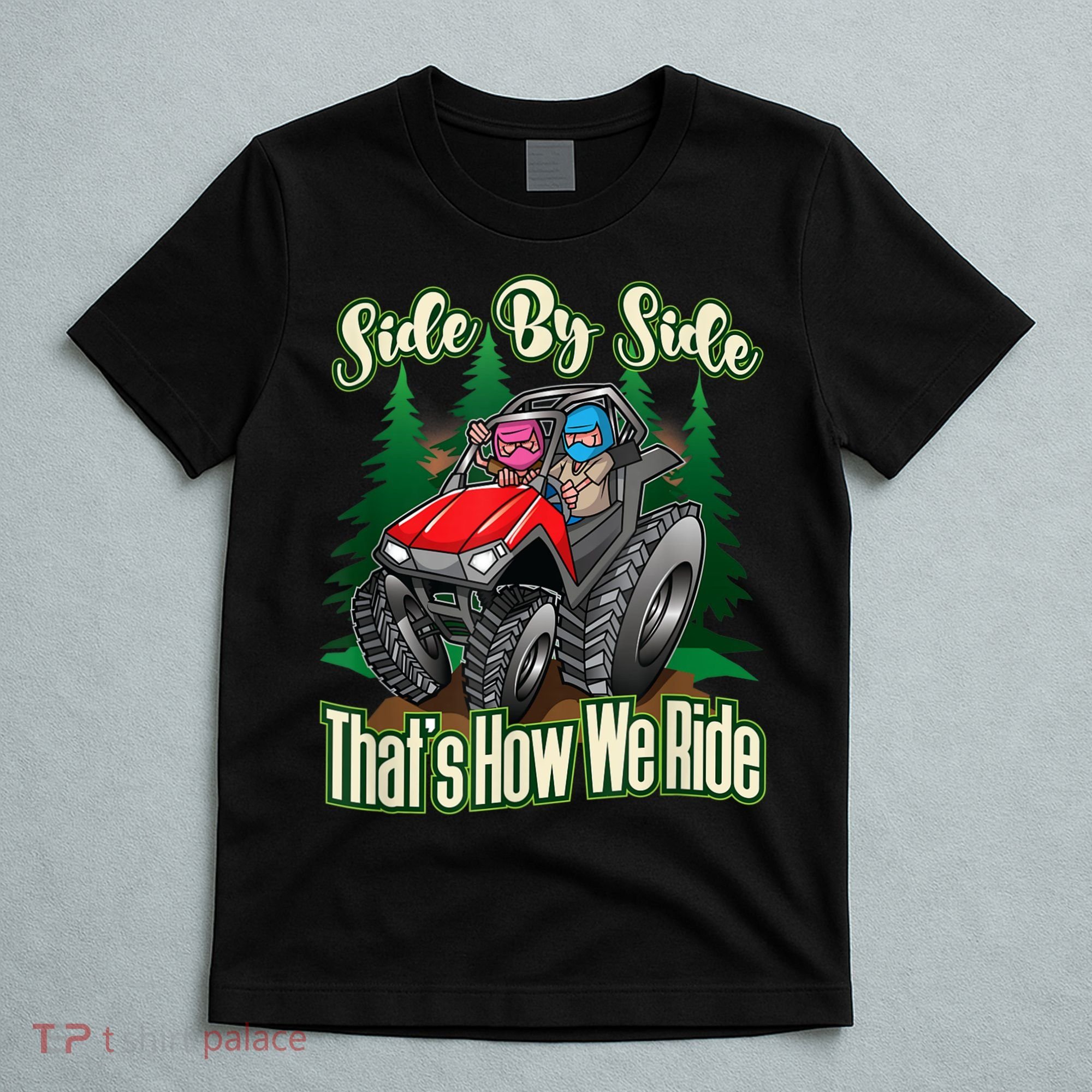 Side By Side ATV Four Wheeler Off Road Riding T-Shirt