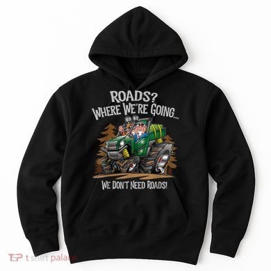 Side By Side ATV Four Wheeler Off Road We Don't Need Roads Hoodie