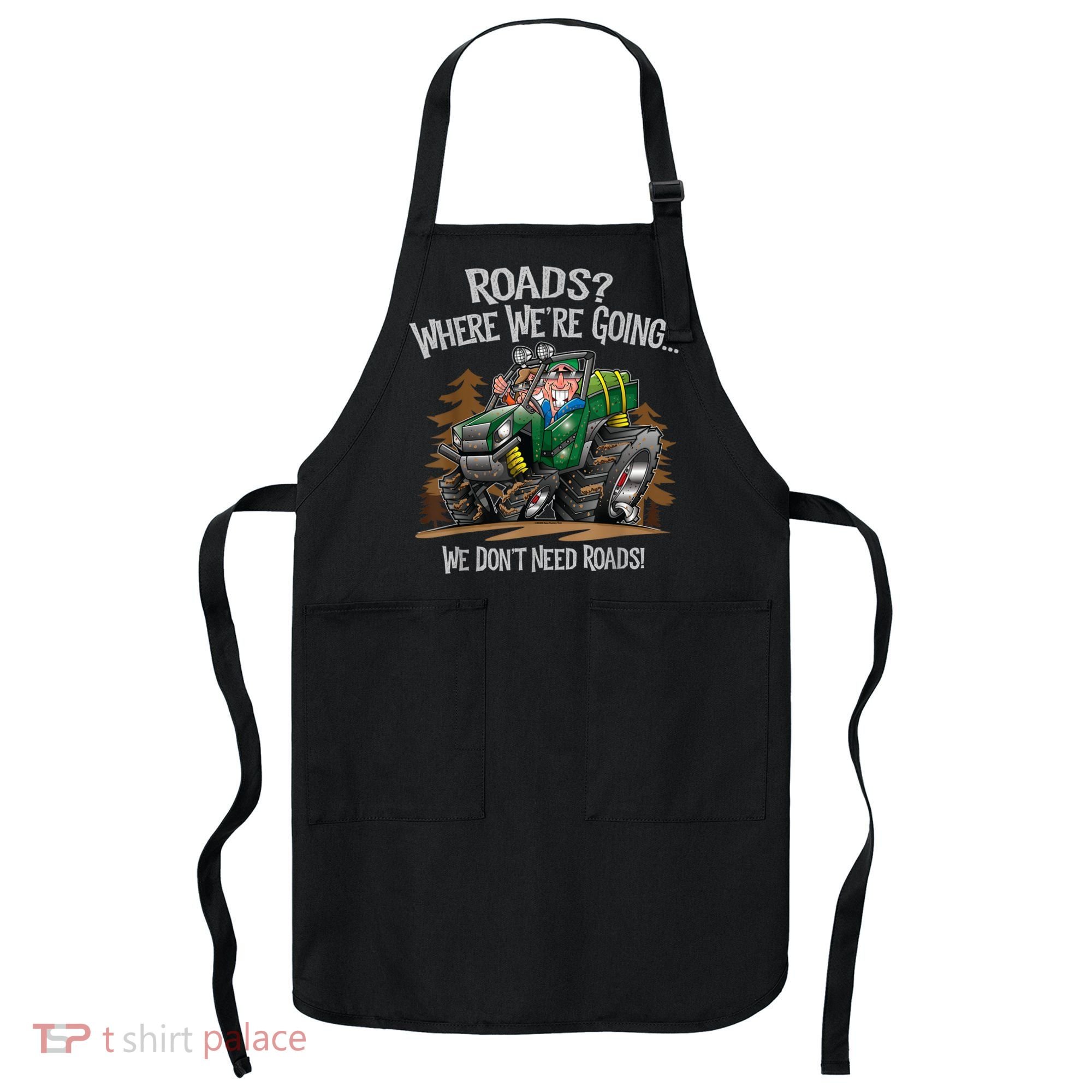Side By Side ATV Four Wheeler Off Road We Don't Need Roads Apron