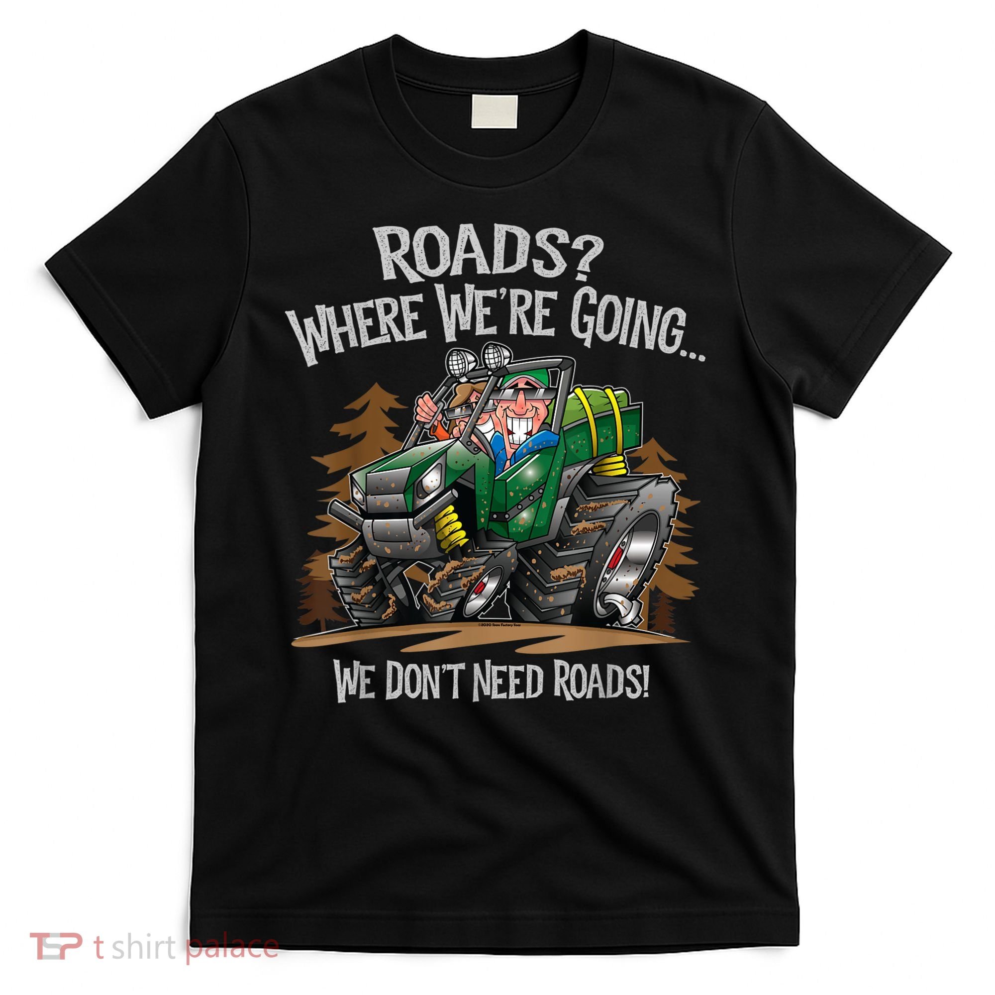 Side By Side ATV Four Wheeler Off Road We Don't Need Roads T-Shirt