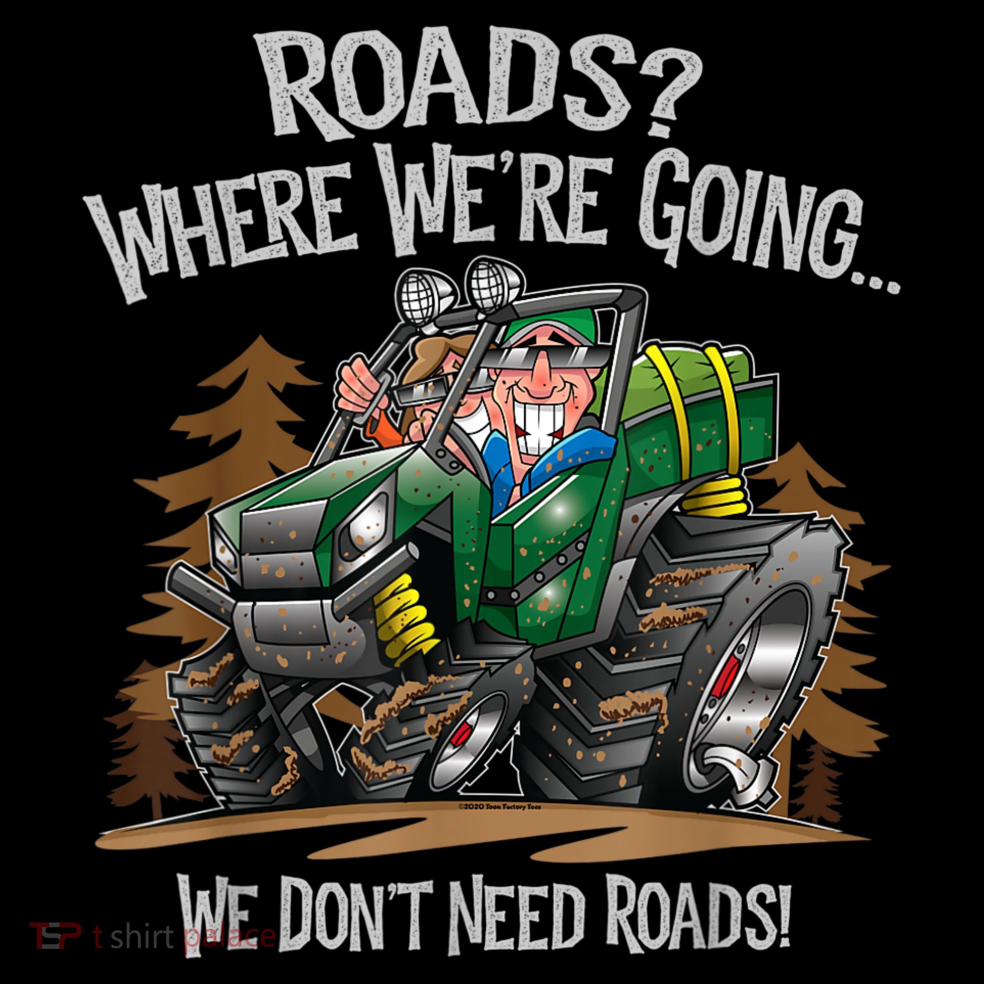 Side By Side ATV Four Wheeler Off Road We Don't Need Roads T-Shirt