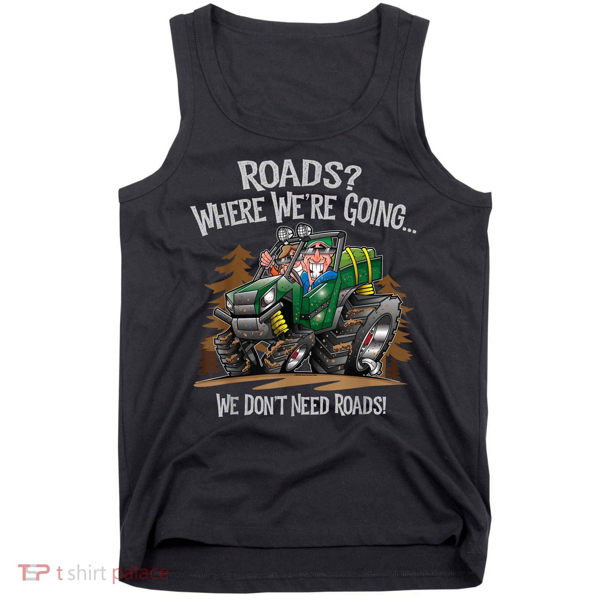 Side By Side ATV Four Wheeler Off Road We Don't Need Roads Tank Top