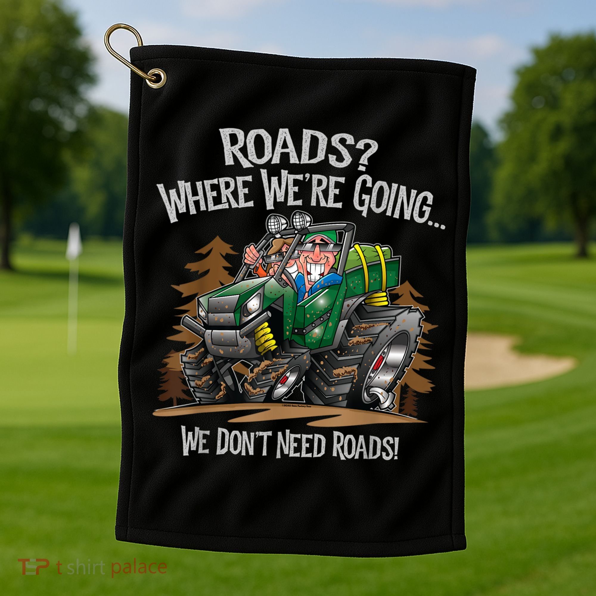 Side By Side ATV Four Wheeler Off Road We Don't Need Roads Golf Towel