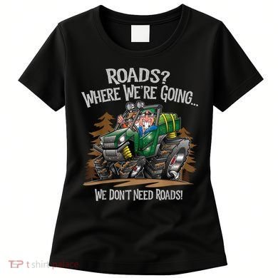 Side By Side ATV Four Wheeler Off Road We Don't Need Roads Women's T-Shirt