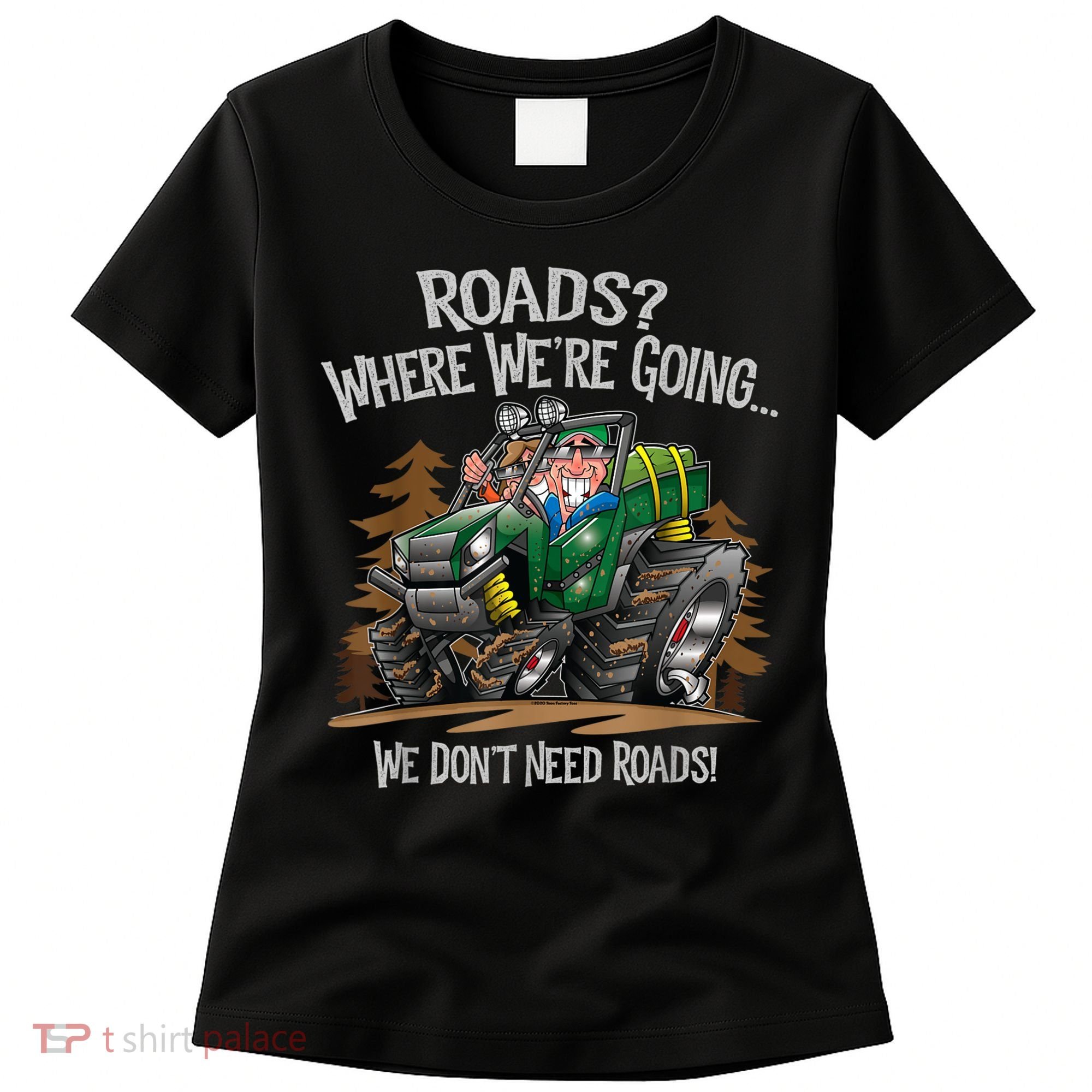 Side By Side ATV Four Wheeler Off Road We Don't Need Roads Women's T-Shirt