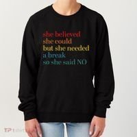 She Believed She Could But She Needed A Break So She Said No Women's Sweatshirt thumb 0