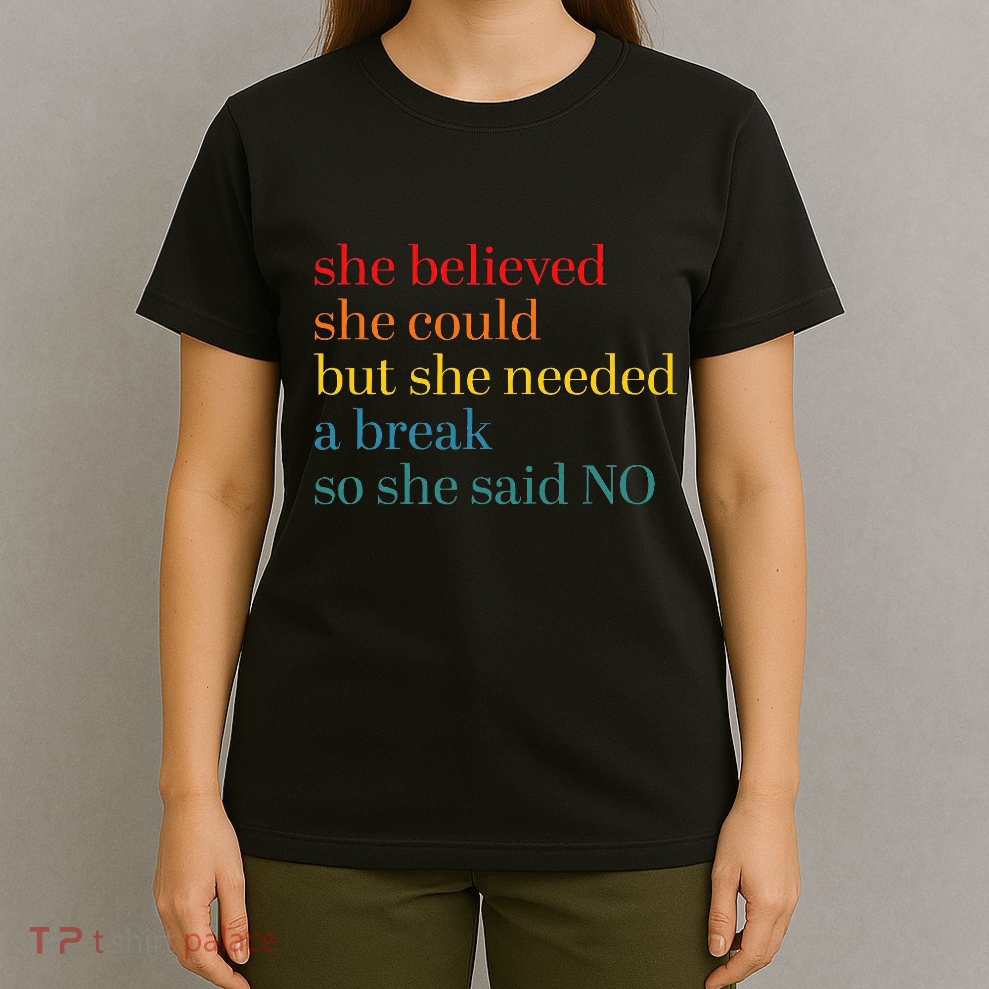 She Believed She Could But She Needed A Break So She Said No T-Shirt