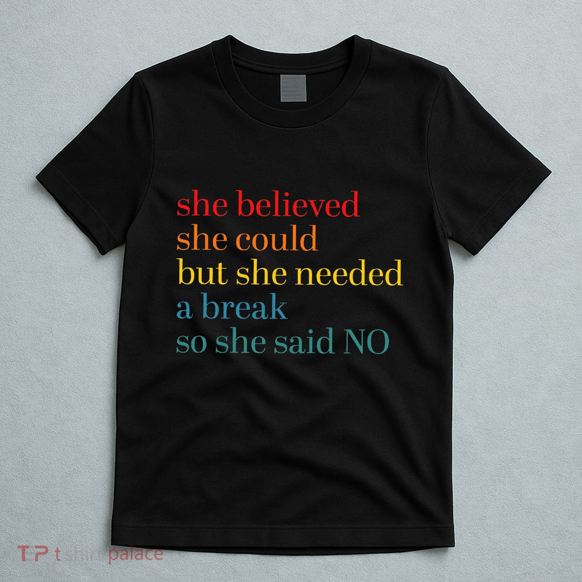 She Believed She Could But She Needed A Break So She Said No T-Shirt