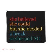 She Believed She Could But She Needed A Break So She Said No Mousepad thumb 0