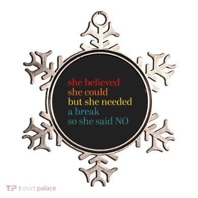 She Believed She Could But She Needed A Break So She Said No Ornament