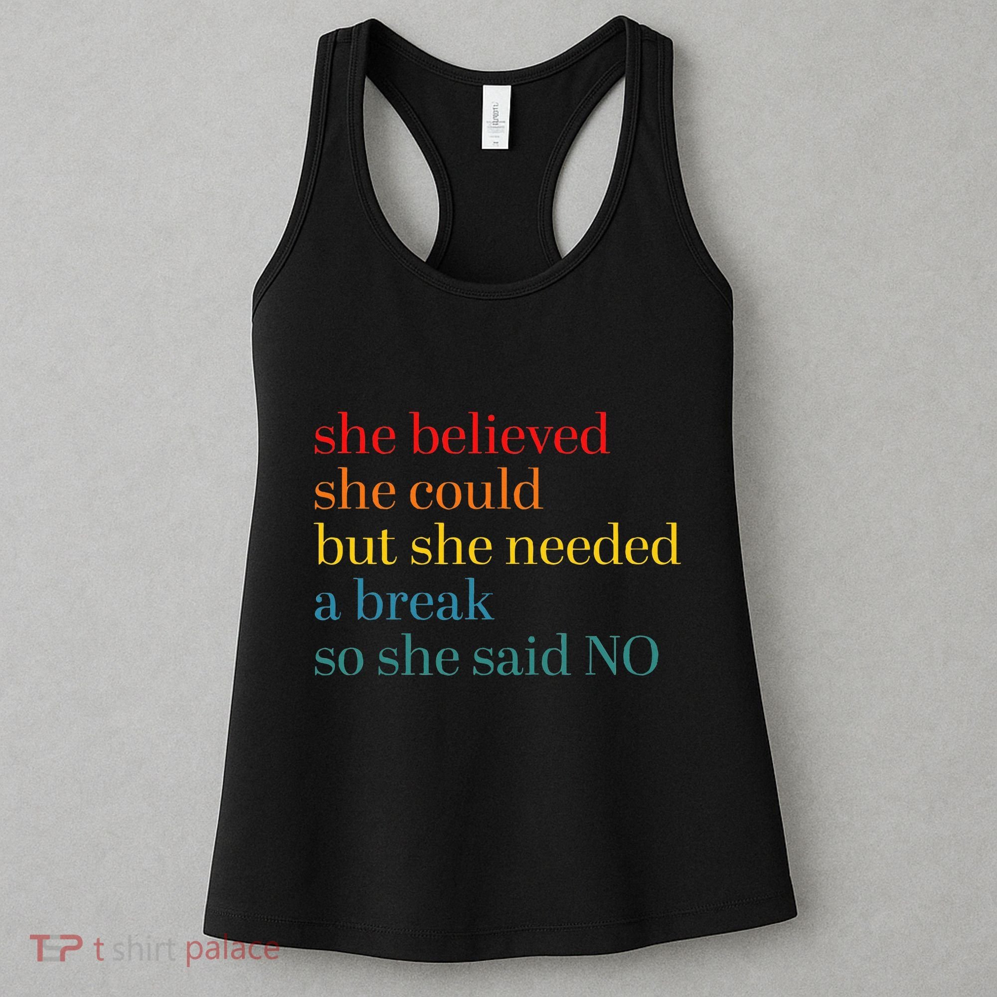 She Believed She Could But She Needed A Break So She Said No Women's Tank Top