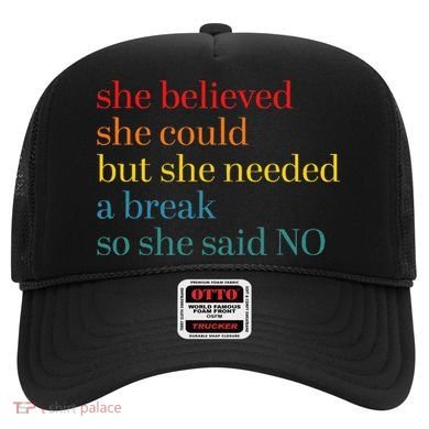 She Believed She Could But She Needed A Break So She Said No Hat