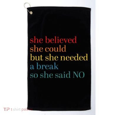 She Believed She Could But She Needed A Break So She Said No Golf Towel