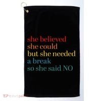 She Believed She Could But She Needed A Break So She Said No Golf Towel thumb 0