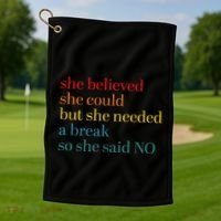 She Believed She Could But She Needed A Break So She Said No Golf Towel thumb 1
