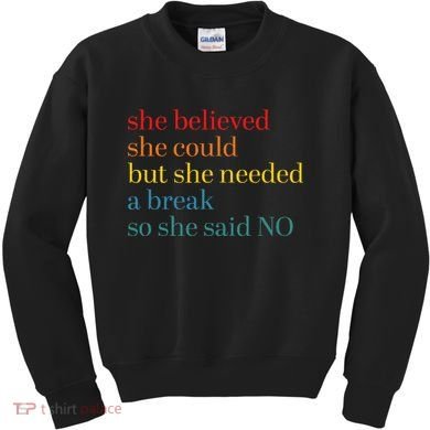 She Believed She Could But She Needed A Break So She Said No Kids Sweatshirt