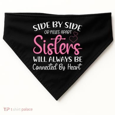 Side By Side Or Miles Apart Sisters Will Always Be Connected Gift USA-Made Doggie Bandana