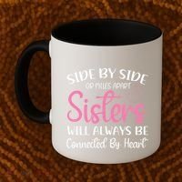 Side By Side Or Miles Apart Sisters Will Always Be Connected Gift Coffee Mug thumb 2