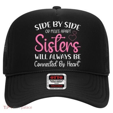 Side By Side Or Miles Apart Sisters Will Always Be Connected Gift Hat